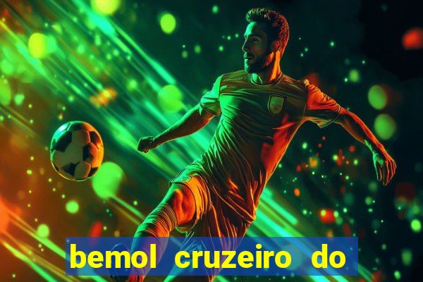 bemol cruzeiro do sul acre